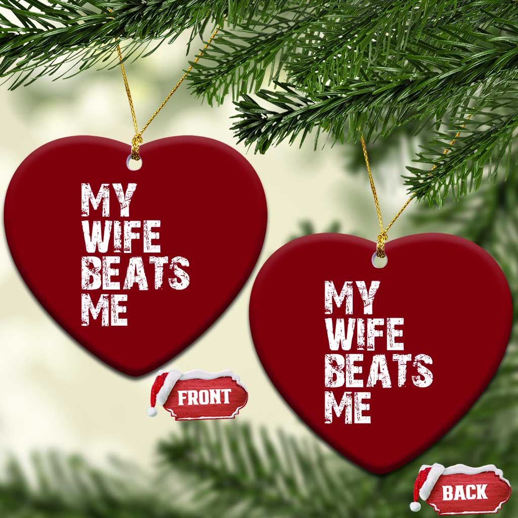 My Wife Beats Me Ceramic Ornament Funny Husband Birthday Sarcastic TS10 Print Your Wear
