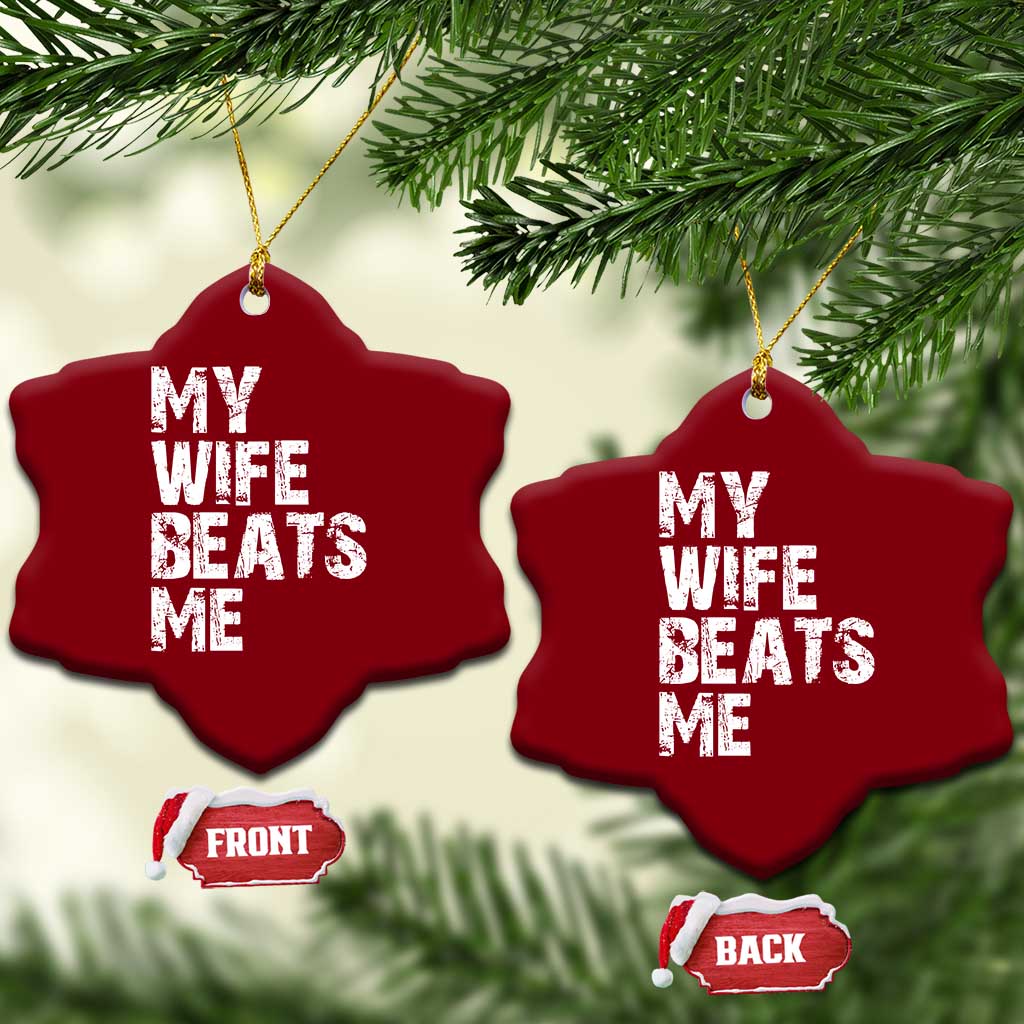 My Wife Beats Me Ceramic Ornament Funny Husband Birthday Sarcastic TS10 Print Your Wear