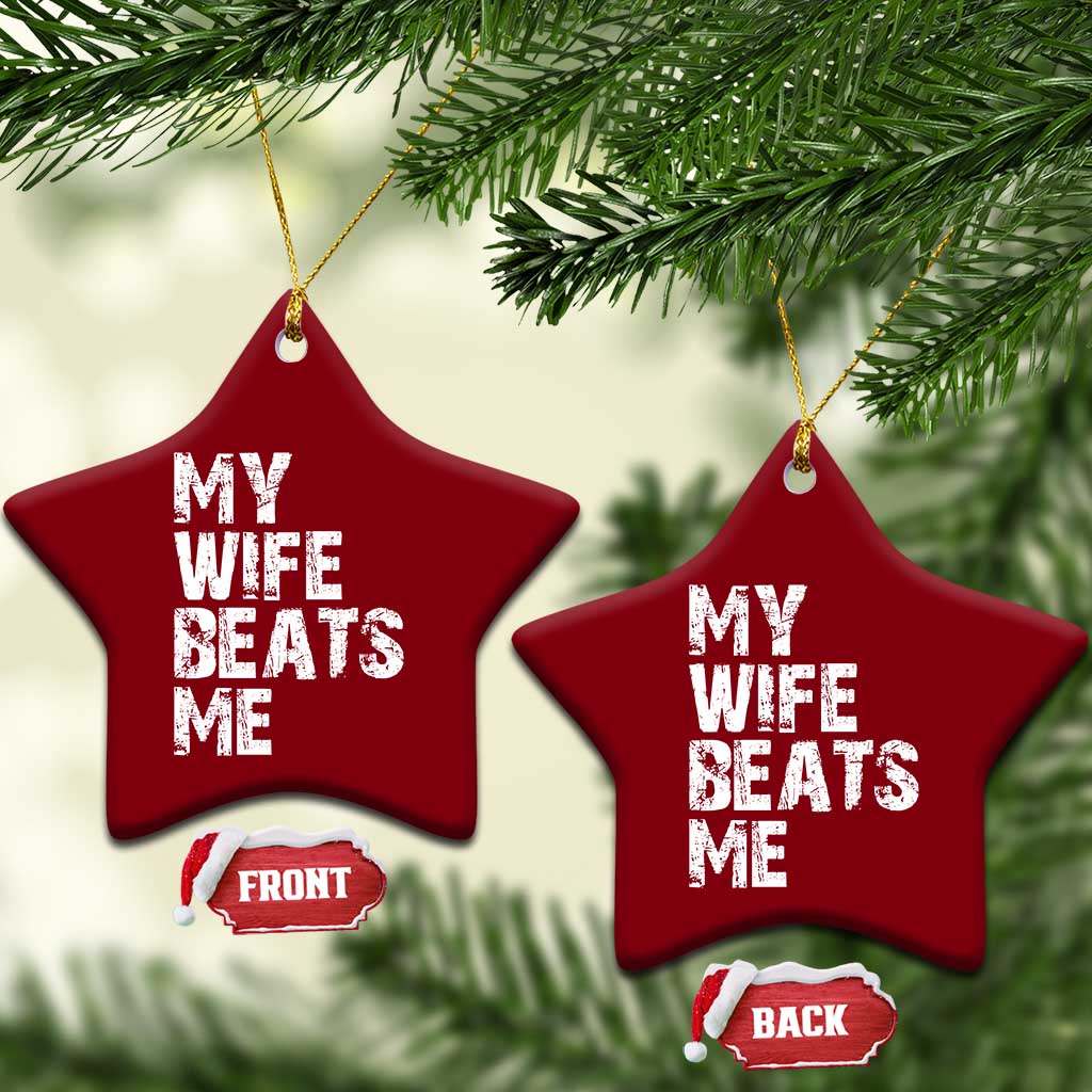 My Wife Beats Me Ceramic Ornament Funny Husband Birthday Sarcastic TS10 Print Your Wear