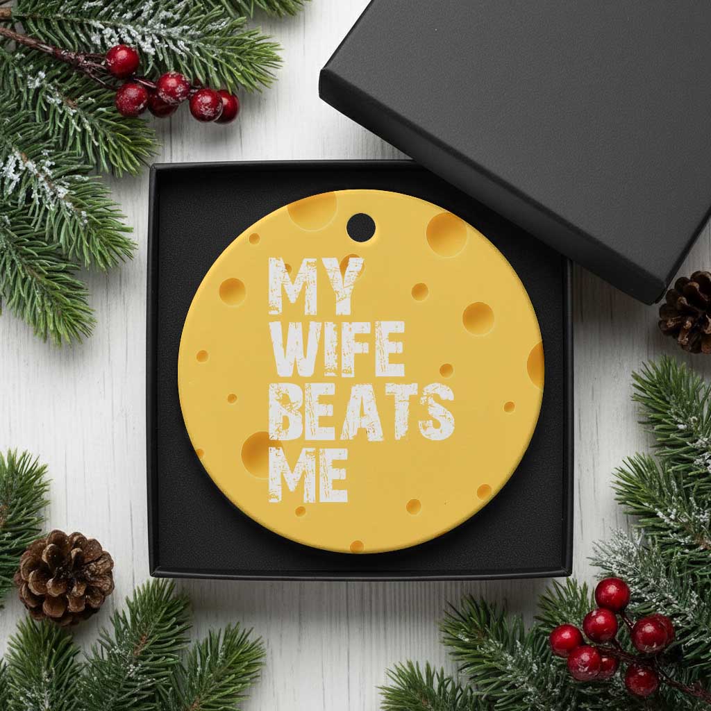 My Wife Beats Me Ceramic Ornament Funny Husband Birthday Sarcastic TS10 1pc Yellow Cheese Print Your Wear