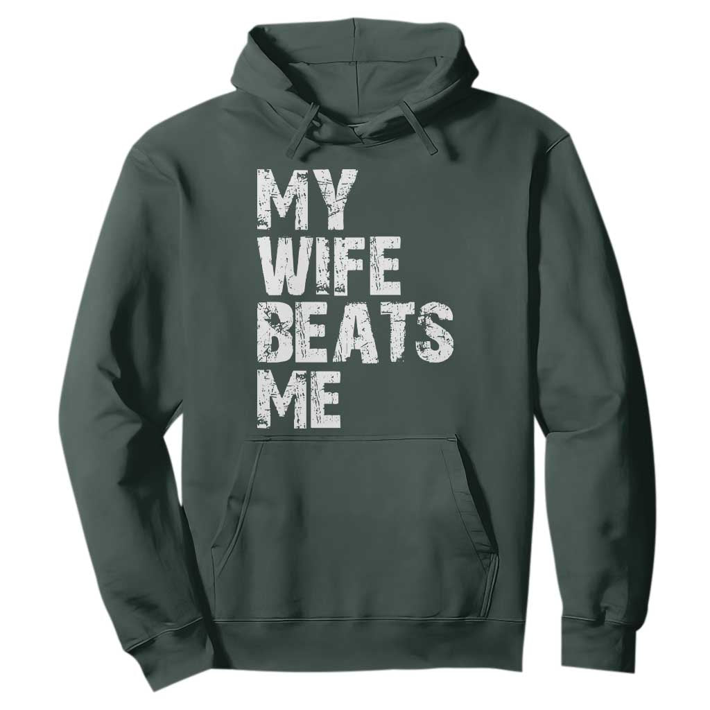 My Wife Beats Me Hoodie Funny Husband Birthday Sarcastic TS10 Dark Forest Green Print Your Wear