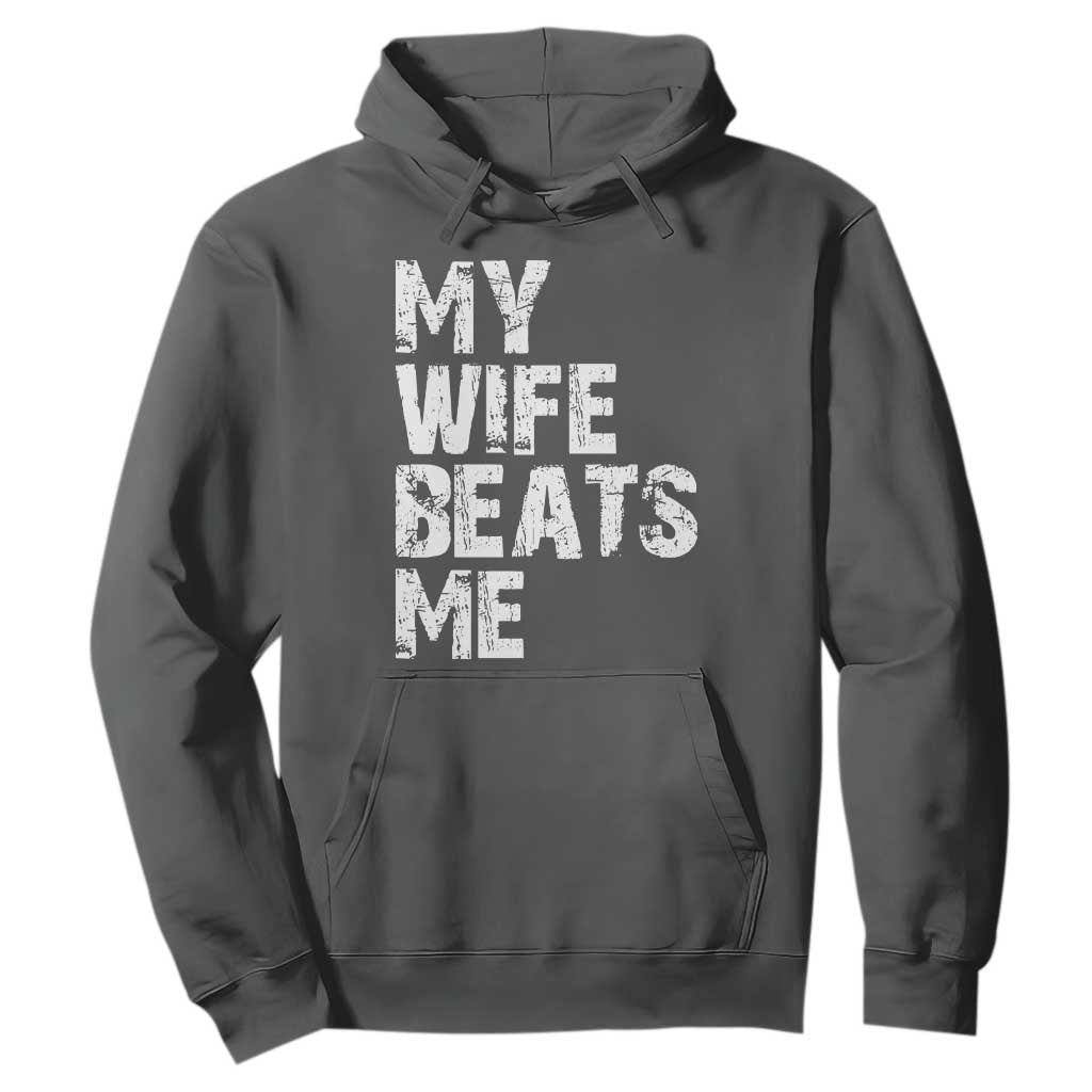 My Wife Beats Me Hoodie Funny Husband Birthday Sarcastic TS10 Dark Heather Print Your Wear