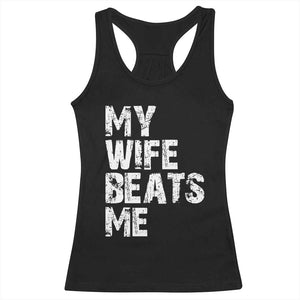 My Wife Beats Me Racerback Tank Top Funny Husband Birthday Sarcastic TS10 Black Print Your Wear
