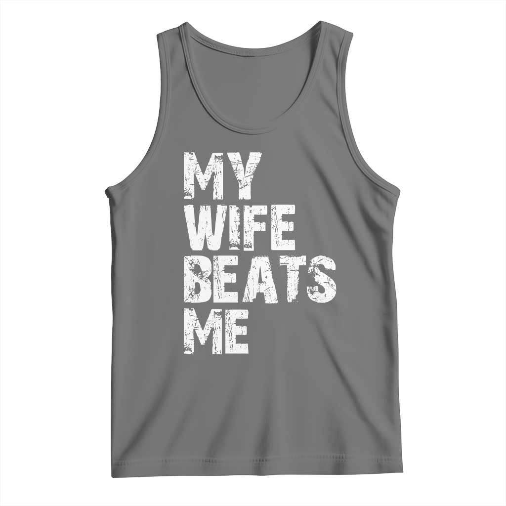My Wife Beats Me Tank Top Funny Husband Birthday Sarcastic TS10 Black Heather Print Your Wear