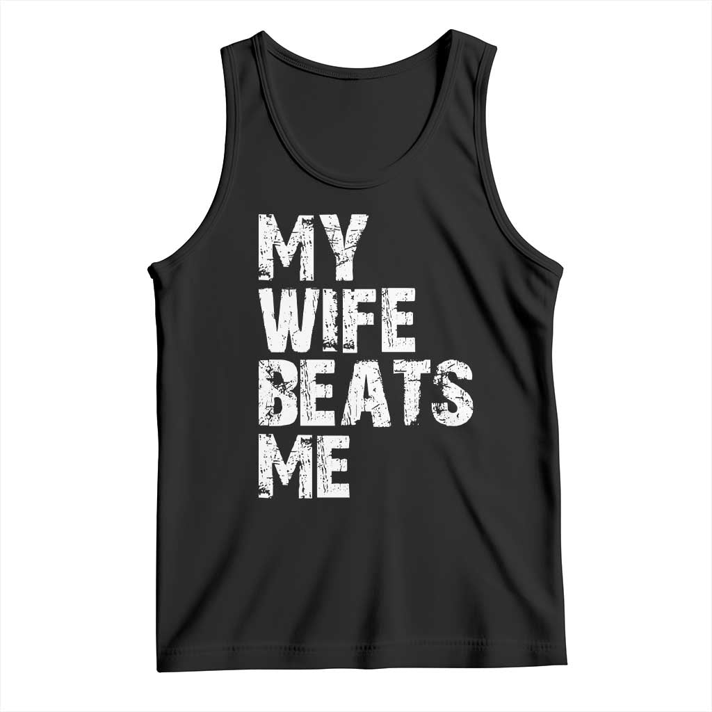 My Wife Beats Me Tank Top Funny Husband Birthday Sarcastic TS10 Black Print Your Wear