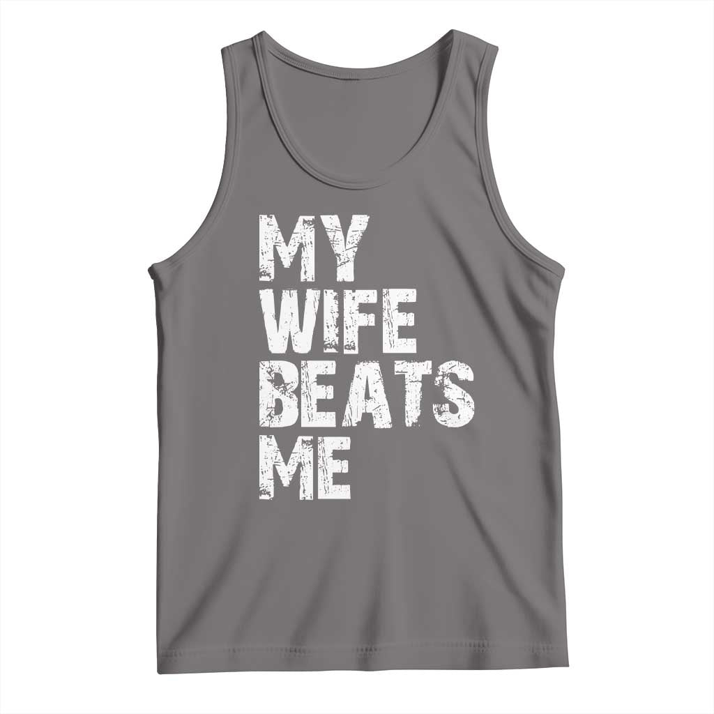 My Wife Beats Me Tank Top Funny Husband Birthday Sarcastic TS10 Deep Heather Print Your Wear
