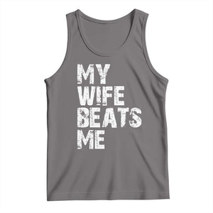 My Wife Beats Me Tank Top Funny Husband Birthday Sarcastic TS10 Deep Heather Print Your Wear