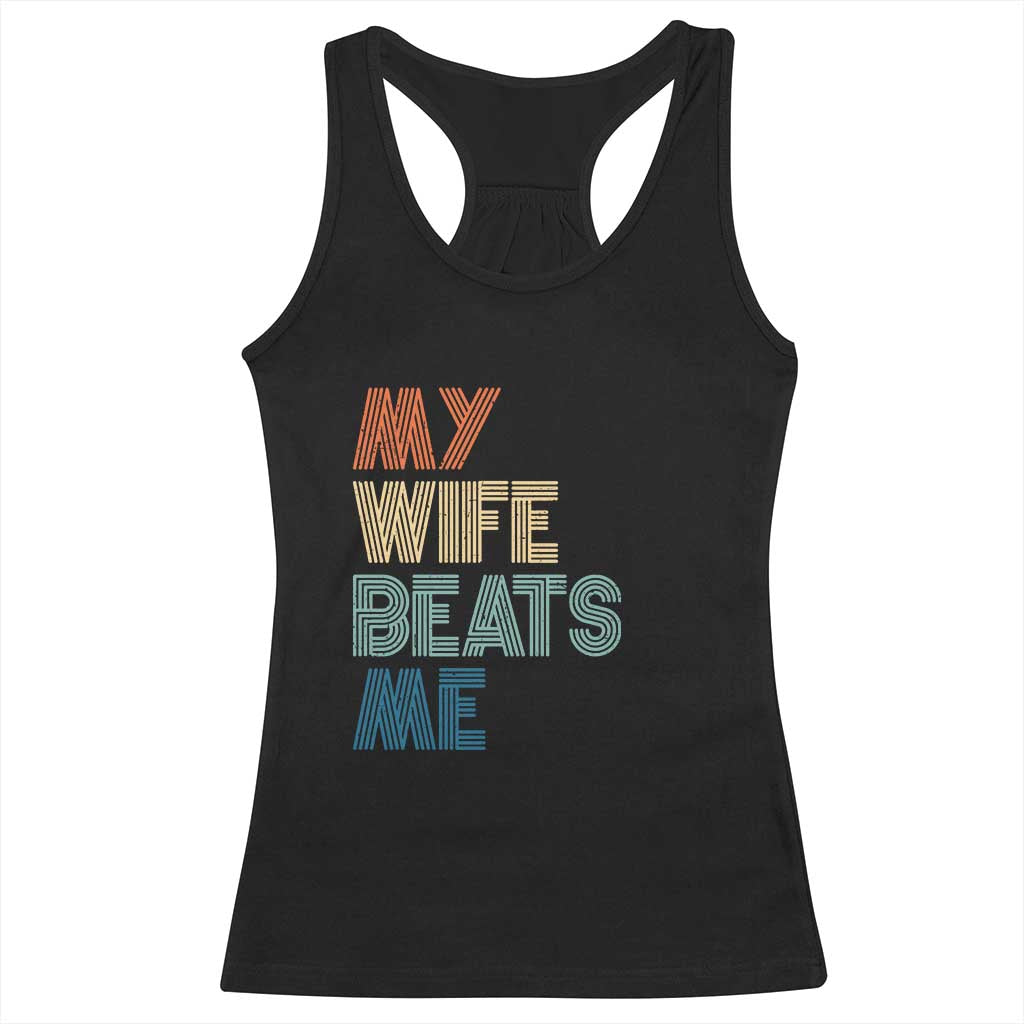 Retro My Wife Beats Me Racerback Tank Top Funny Husband Birthday Sarcastic TS10 Black Print Your Wear
