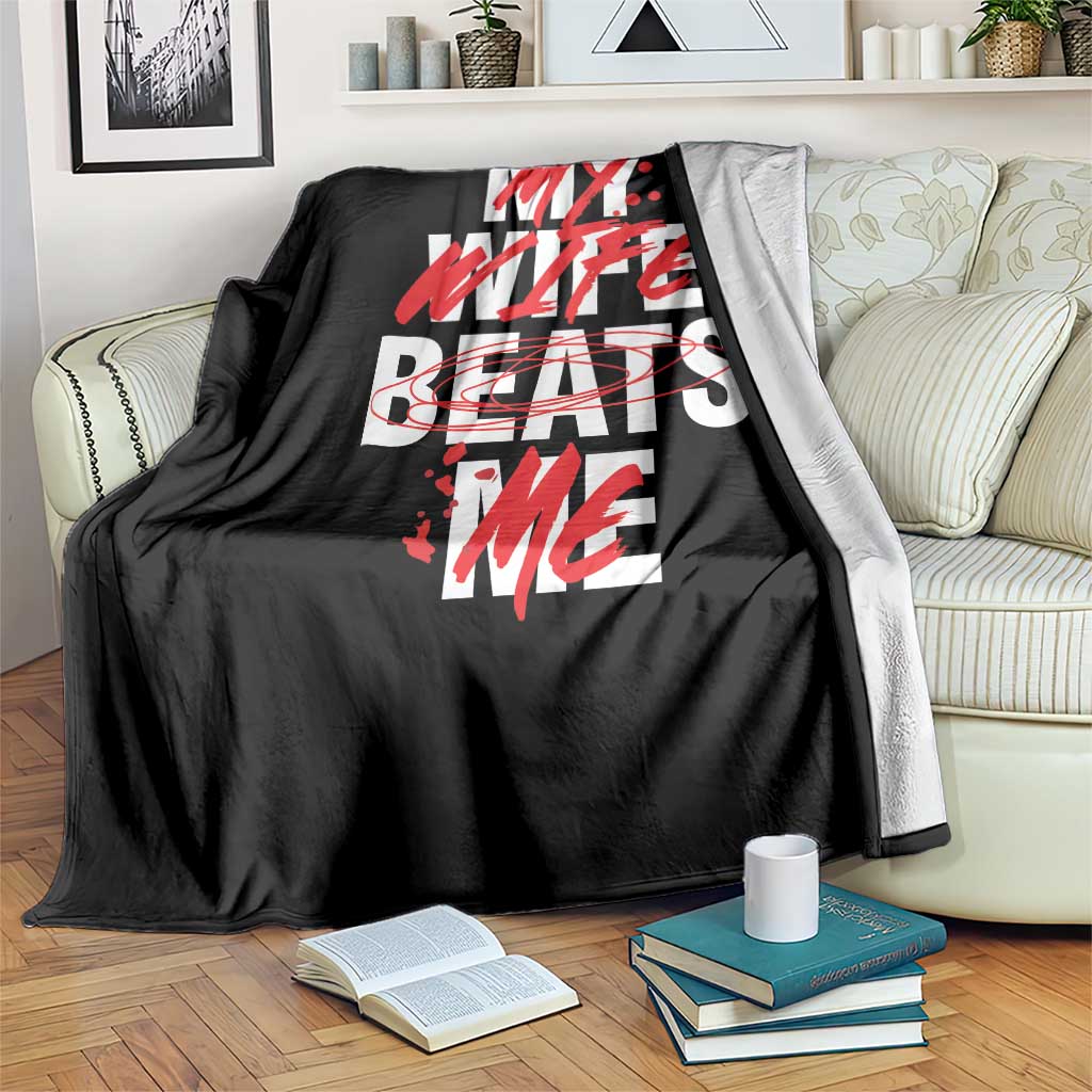 My Wife Beats Me Throw Blanket Funny Husband Birthday Anniversary TS10 Print Your Wear