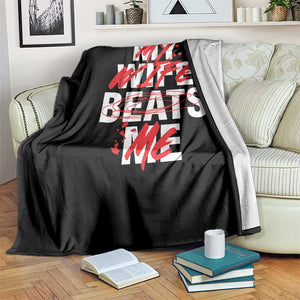 My Wife Beats Me Throw Blanket Funny Husband Birthday Anniversary TS10 Print Your Wear