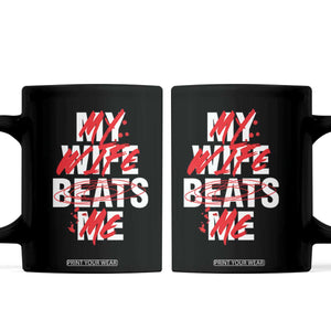 My Wife Beats Me Coffee Mug Funny Husband Birthday Anniversary TS10 Black Print Your Wear
