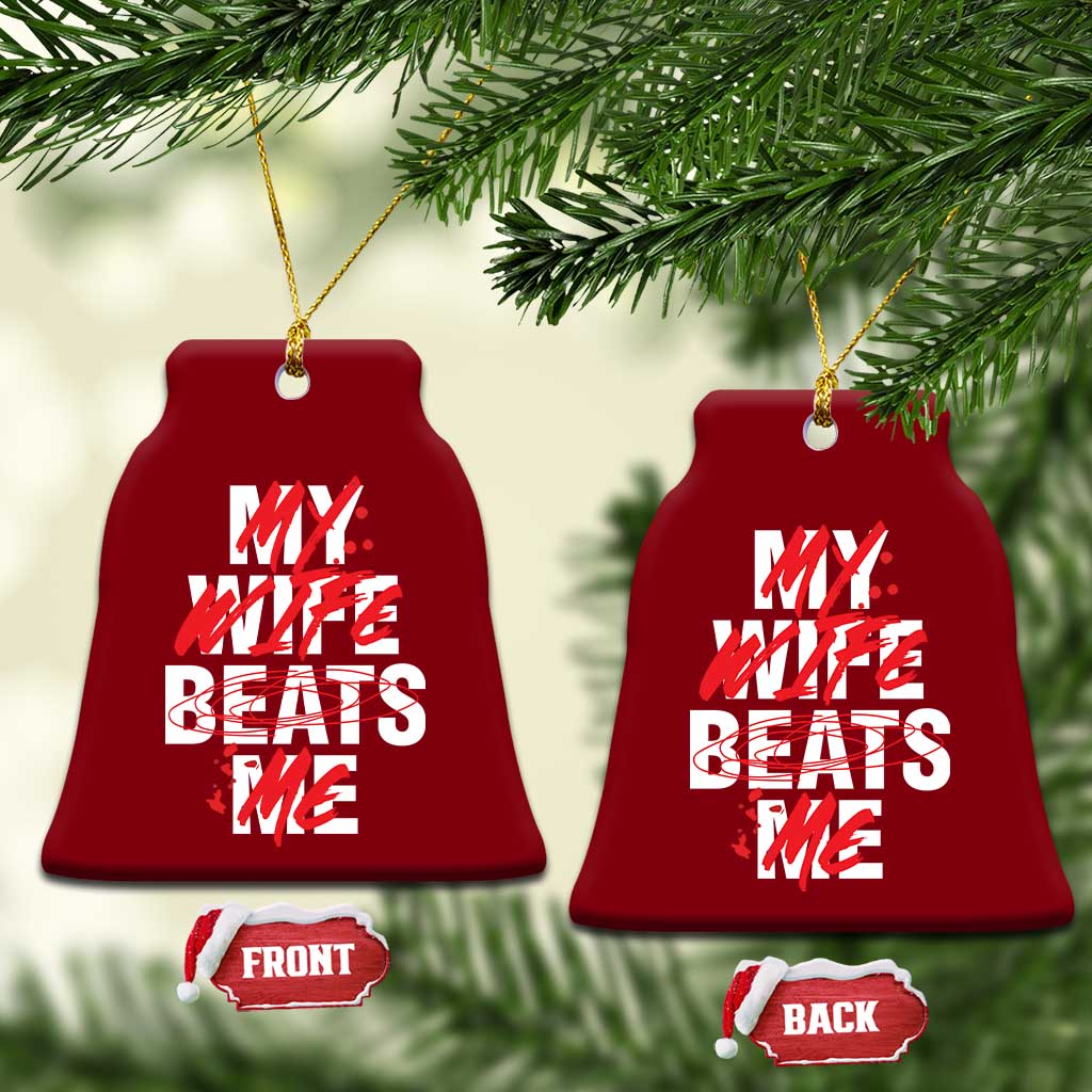 My Wife Beats Me Ceramic Ornament Funny Husband Birthday Anniversary TS10 Print Your Wear