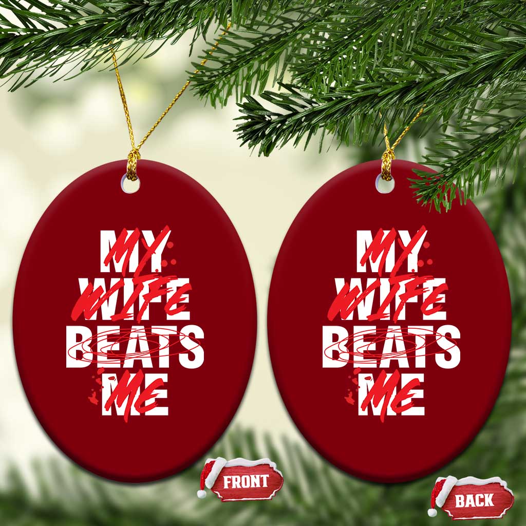 My Wife Beats Me Ceramic Ornament Funny Husband Birthday Anniversary TS10 Print Your Wear