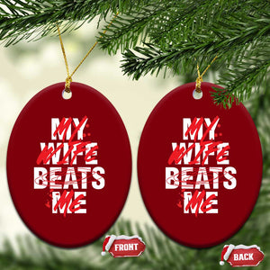 My Wife Beats Me Ceramic Ornament Funny Husband Birthday Anniversary TS10 Print Your Wear