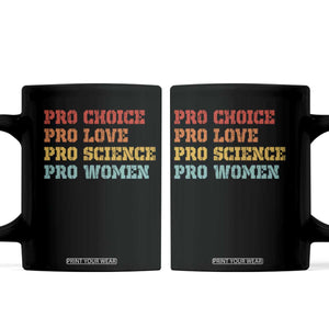 Pro Choice Pro Love Pro Science Pro Women Coffee Mug Retro Equal Rights TS10 Black Print Your Wear