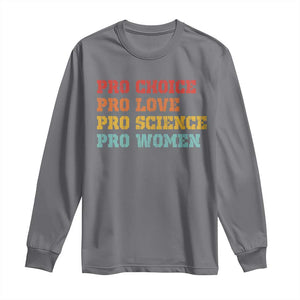 Pro Choice Pro Love Pro Science Pro Women Long Sleeve Shirt Retro Equal Rights TS10 Charcoal Print Your Wear