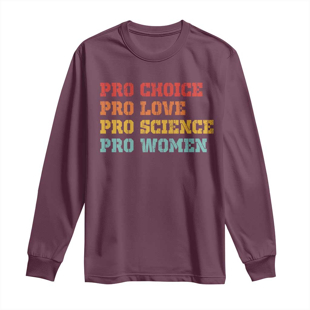 Pro Choice Pro Love Pro Science Pro Women Long Sleeve Shirt Retro Equal Rights TS10 Maroon Print Your Wear