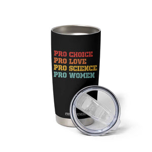 Pro Choice Pro Love Pro Science Pro Women Tumbler Cup Retro Equal Rights TS10 Print Your Wear