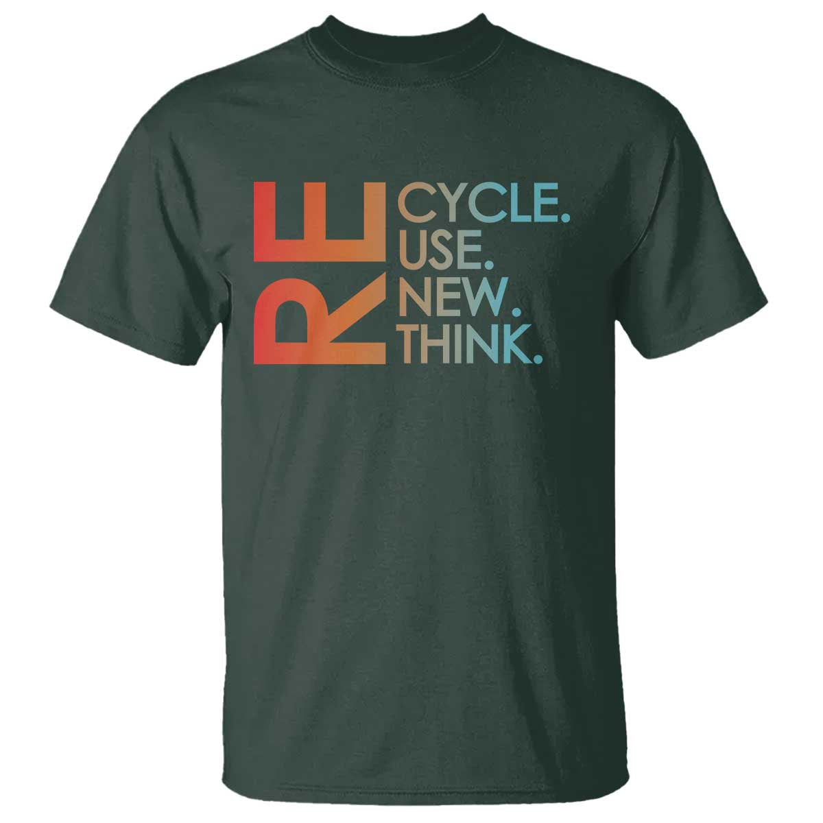 Environmental Activism T Shirt Recycle Reuse Renew Rethink Earth Day TS10 Dark Forest Green Print Your Wear