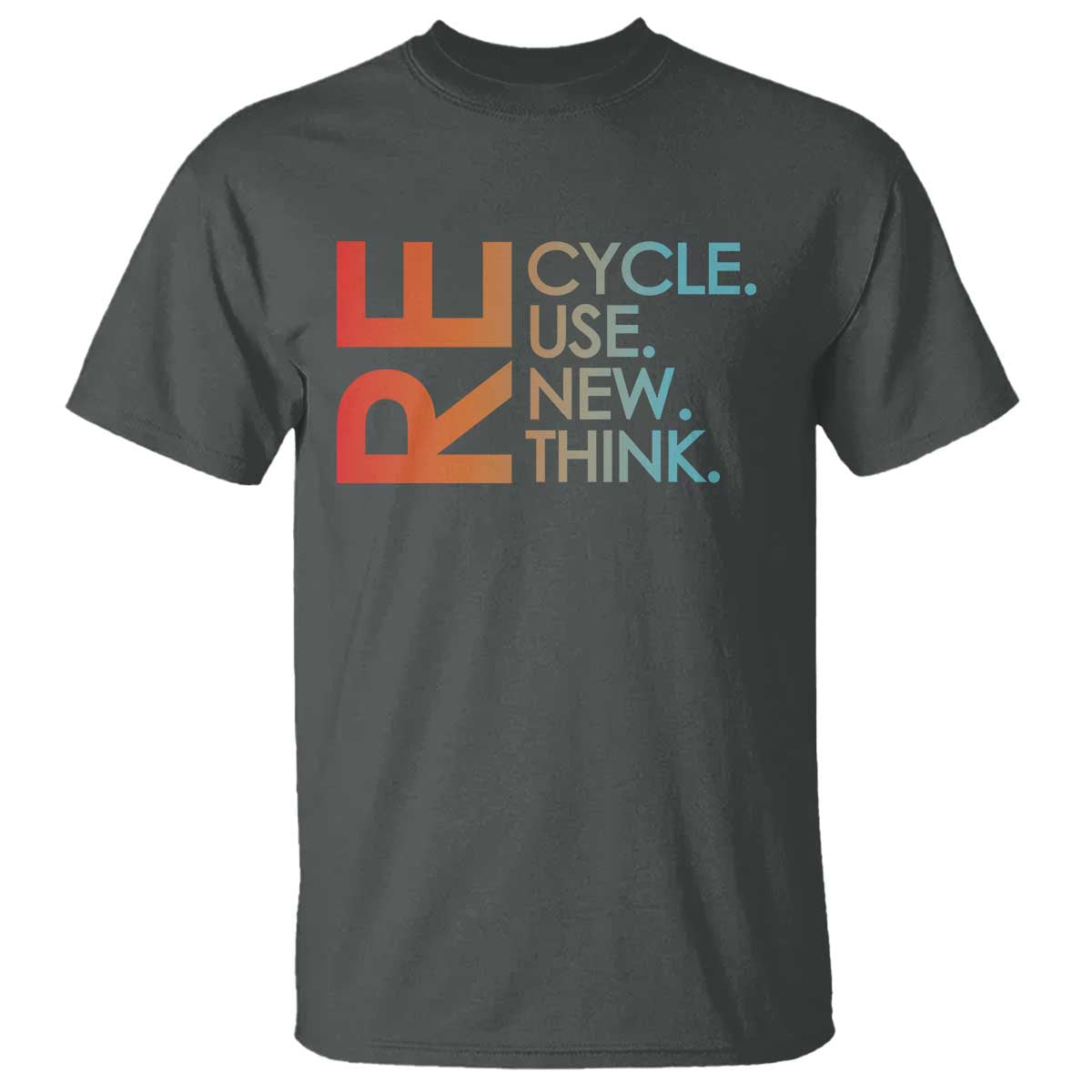 Environmental Activism T Shirt Recycle Reuse Renew Rethink Earth Day TS10 Dark Heather Print Your Wear
