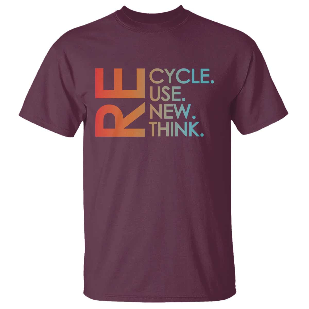 Environmental Activism T Shirt Recycle Reuse Renew Rethink Earth Day TS10 Maroon Print Your Wear