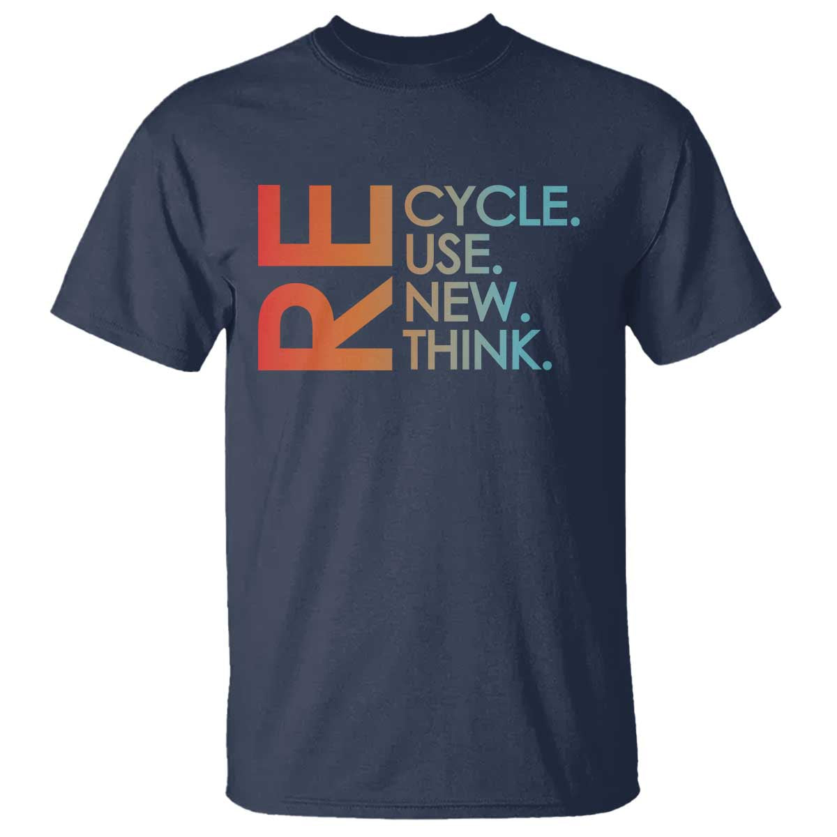 Environmental Activism T Shirt Recycle Reuse Renew Rethink Earth Day TS10 Navy Print Your Wear
