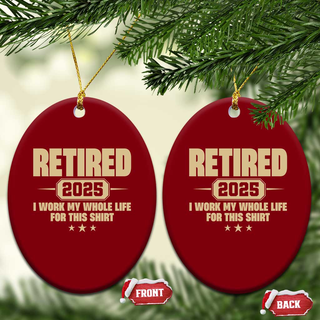 Retired Est 2025 Ceramic Ornament Retirement Worked Whole Life For This TS10 Print Your Wear