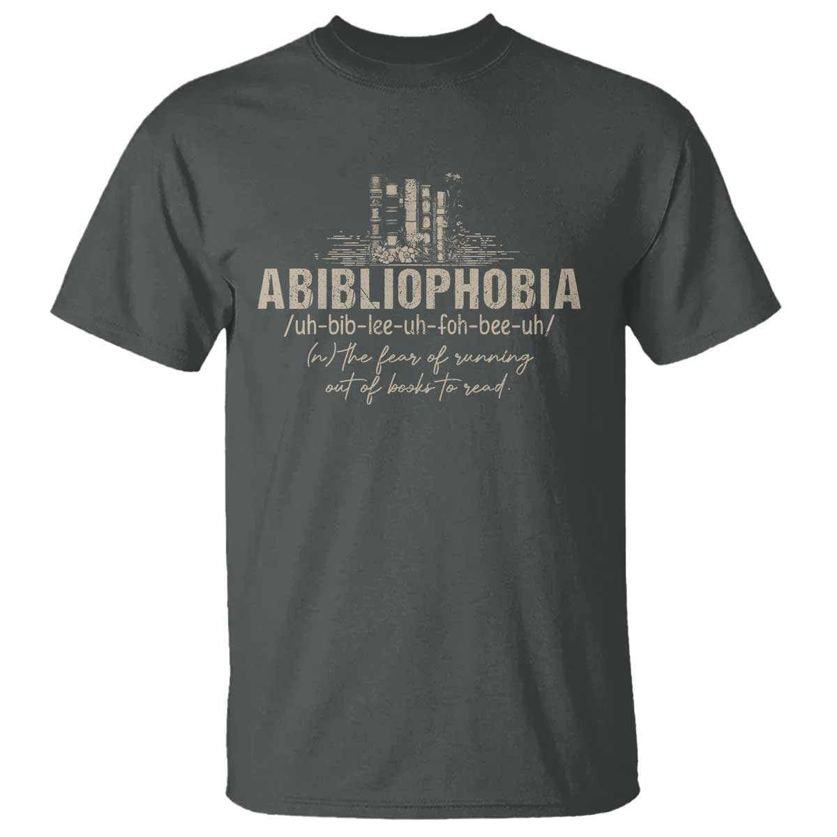 Abibliophobia T Shirt Funny Reading Bookworm Book Lover Reader Gift TS10 Dark Heather Print Your Wear