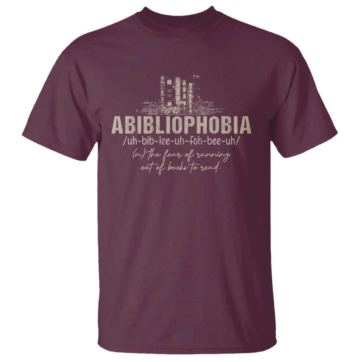 Abibliophobia T Shirt Funny Reading Bookworm Book Lover Reader Gift TS10 Maroon Print Your Wear