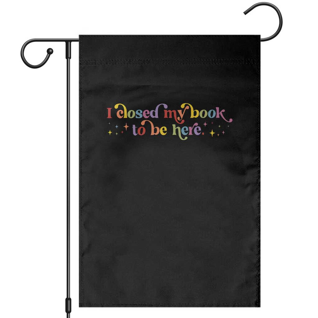 I Closed My Book to Be Here Garden Flag TS10 Black Print Your Wear