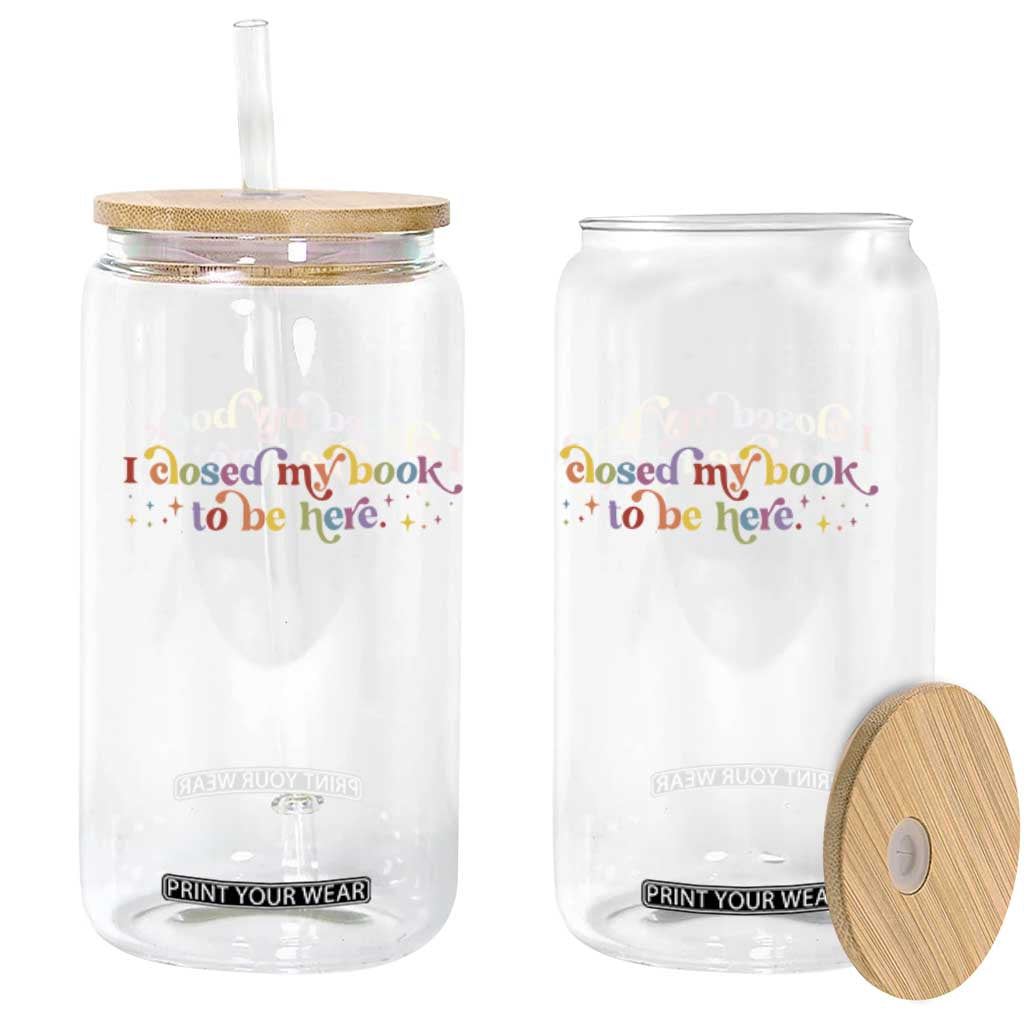 I Closed My Book to Be Here Glass Can TS10 Print Your Wear