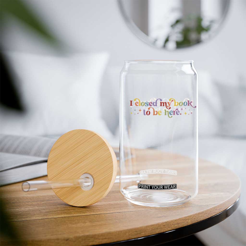 I Closed My Book to Be Here Glass Can TS10 Print Your Wear