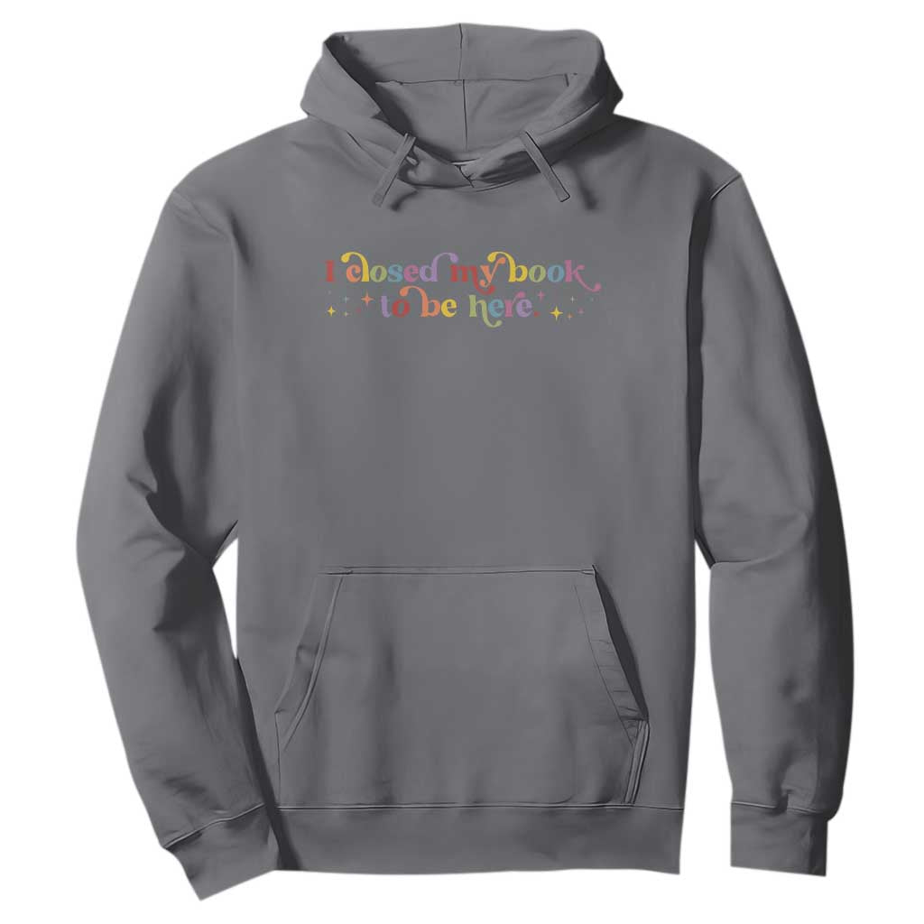 I Closed My Book to Be Here Hoodie TS10 Charcoal Print Your Wear