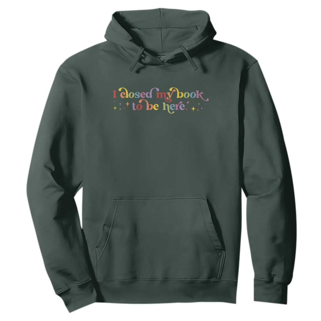 I Closed My Book to Be Here Hoodie TS10 Dark Forest Green Print Your Wear