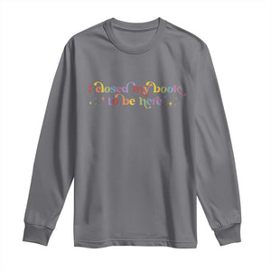I Closed My Book to Be Here Long Sleeve Shirt TS10 Charcoal Print Your Wear