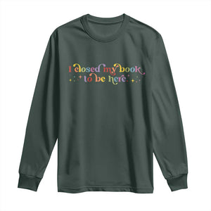 I Closed My Book to Be Here Long Sleeve Shirt TS10 Dark Forest Green Print Your Wear