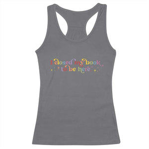 I Closed My Book to Be Here Racerback Tank Top TS10 Charcoal Print Your Wear