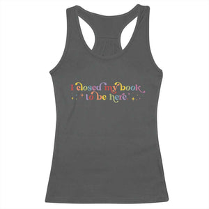 I Closed My Book to Be Here Racerback Tank Top TS10 Dark Heather Print Your Wear