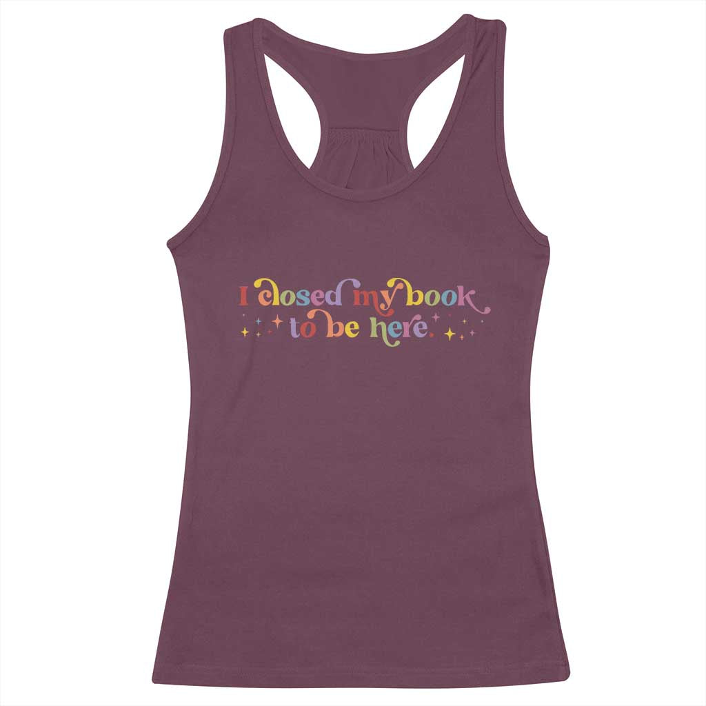 I Closed My Book to Be Here Racerback Tank Top TS10 Maroon Print Your Wear