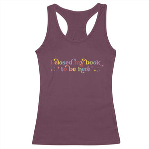 I Closed My Book to Be Here Racerback Tank Top TS10 Maroon Print Your Wear