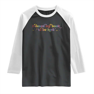 I Closed My Book to Be Here Raglan Shirt TS10 Black White Print Your Wear