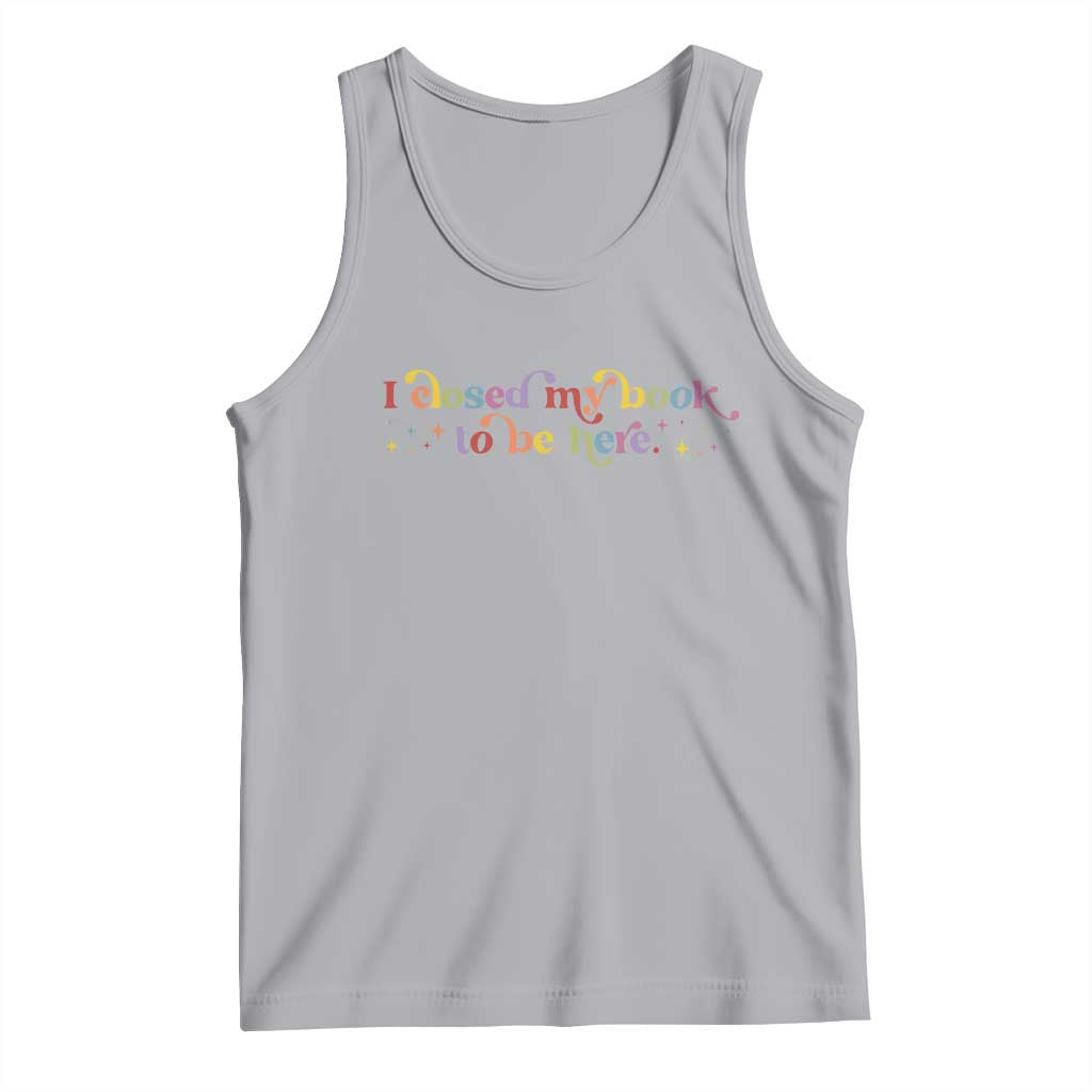 I Closed My Book to Be Here Tank Top TS10 Athletic Heather Print Your Wear