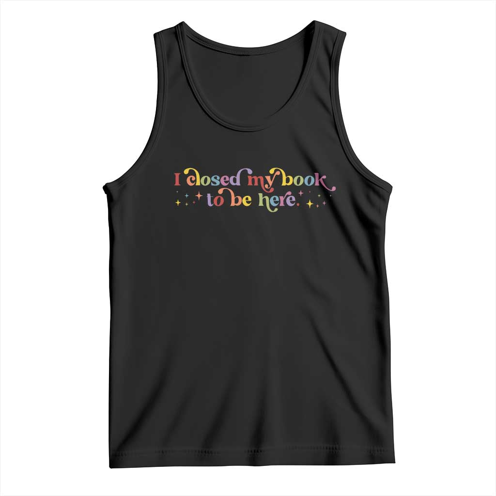 I Closed My Book to Be Here Tank Top TS10 Black Print Your Wear