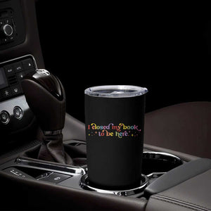 I Closed My Book to Be Here Tumbler Cup TS10 Print Your Wear