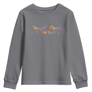 I Closed My Book to Be Here Youth Sweatshirt TS10 Charcoal Print Your Wear