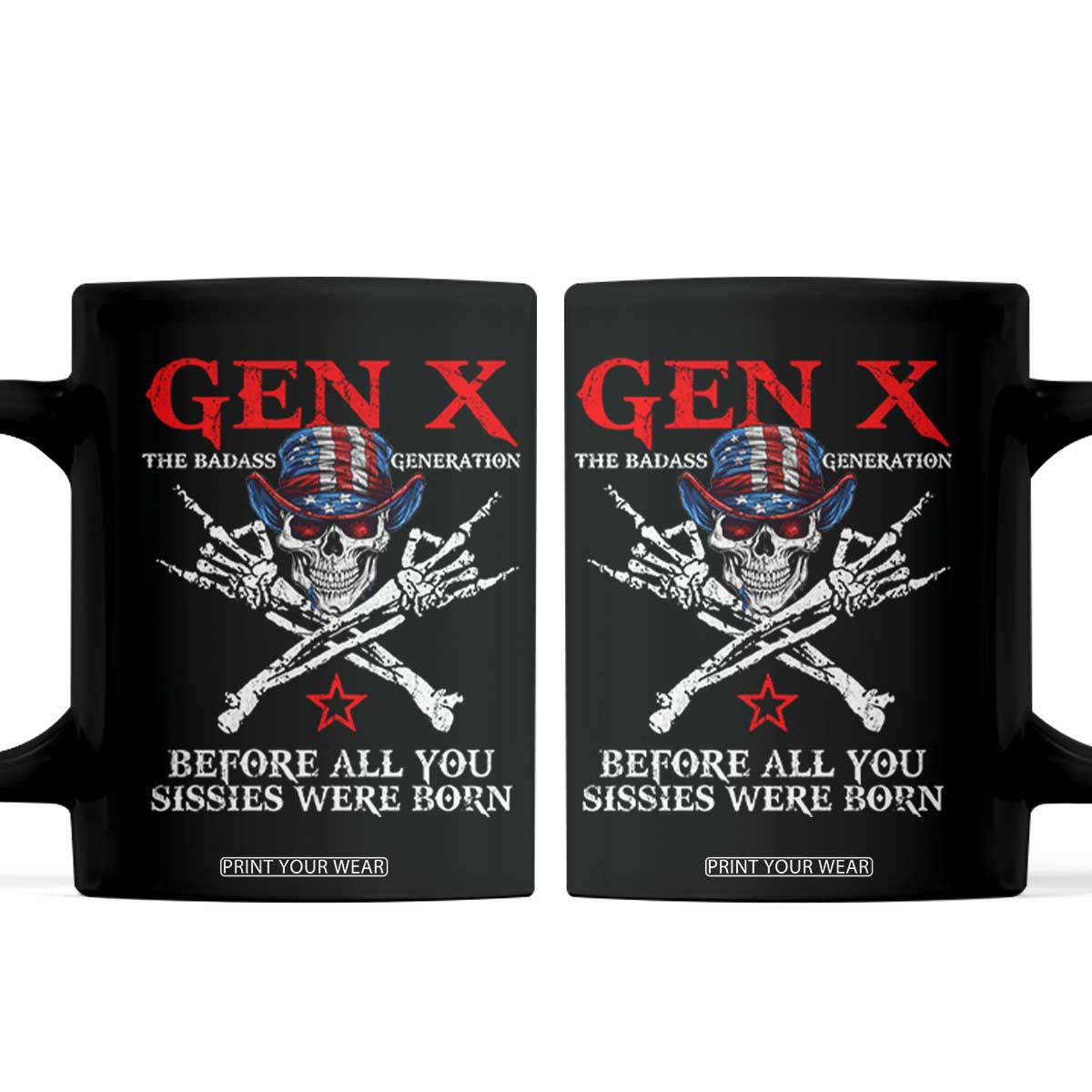 Gen X The Badasss Generation Coffee Mug Before All You Sissie were Born Skull Rock Hand TS10 Black Print Your Wear