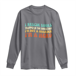 I Rescue Books Long Sleeve Shirt Funny Booksellers Bookworm Book Lover Reader Gift TS10 Charcoal Print Your Wear