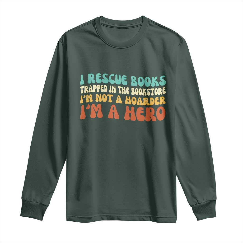 I Rescue Books Long Sleeve Shirt Funny Booksellers Bookworm Book Lover Reader Gift TS10 Dark Forest Green Print Your Wear