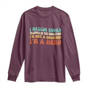 I Rescue Books Long Sleeve Shirt Funny Booksellers Bookworm Book Lover Reader Gift TS10 Maroon Print Your Wear
