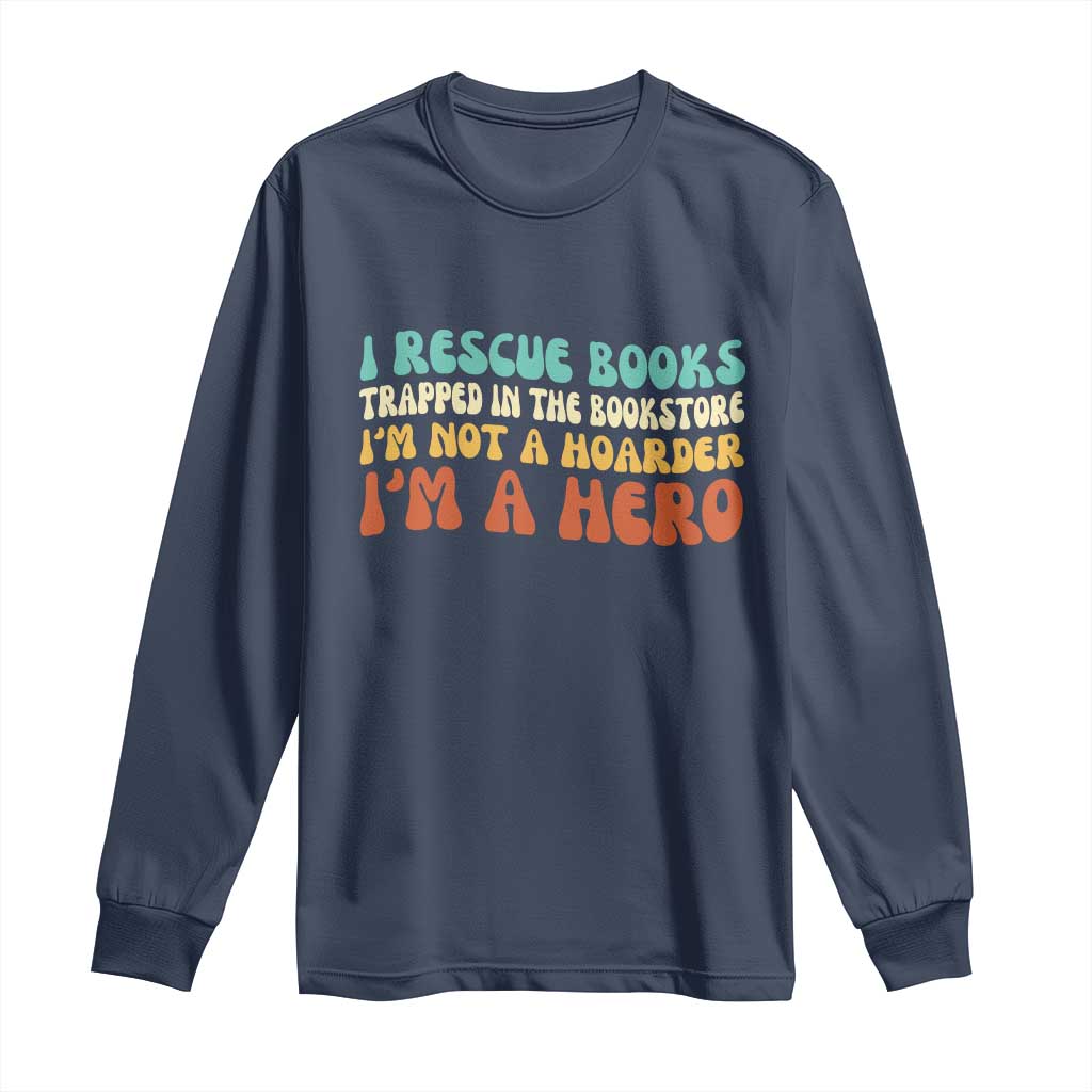 I Rescue Books Long Sleeve Shirt Funny Booksellers Bookworm Book Lover Reader Gift TS10 Navy Print Your Wear